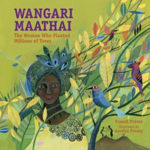 Wangari Maathai by Franck Prévot (author) and Aurélia Fronty (illustrator)