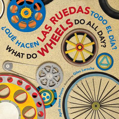 ¿Qué Hacen Las Ruedas Todo El Día? por April Jones Prince (autora) y Giles Laroche (ilustrador)