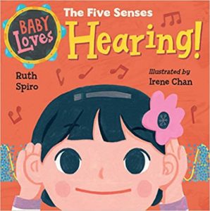 Baby Loves the Five Senses: Hearing! by Ruth Spiro (author) and Irene Chan (illustrator)