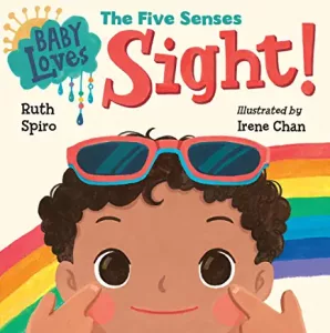 Baby Loves the Five Senses: Sight! by Ruth Spiro (author) and Irene Chan (illustrator)