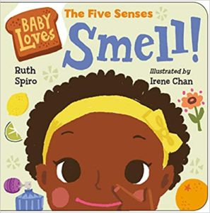 Baby Loves the Fives Senses:Smell! by Ruth Spiro (author) and Irene Chan (illustrator)