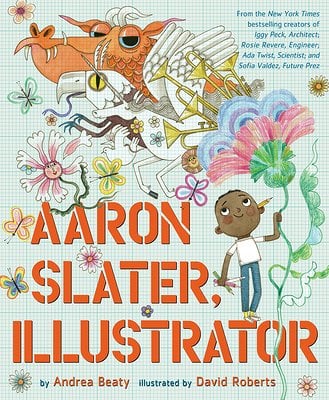Aaron Slater, Illustrator by Andrea Beaty (author) and david Roberts (illustrator)