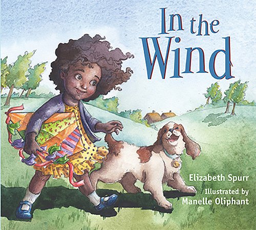 In the Wind by Elizabeth Spurr (author) and Manelle Oliphant (illustrator)
