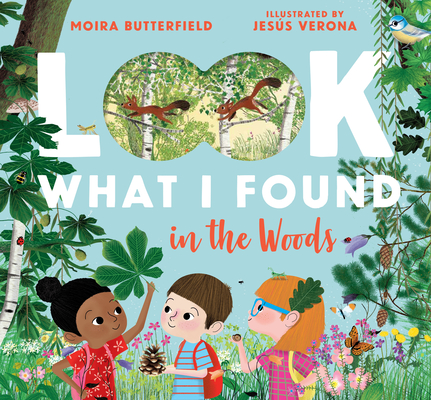 Look What I Found In the Woods by Moria Butterfield (author) and Jesus Verona (illustrator)