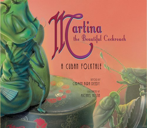 Martina and the Beautiful Cockroach : A Cuban Folktale retold by Carmen Agra Deedy ( author) and Michael Austin (illustrator)