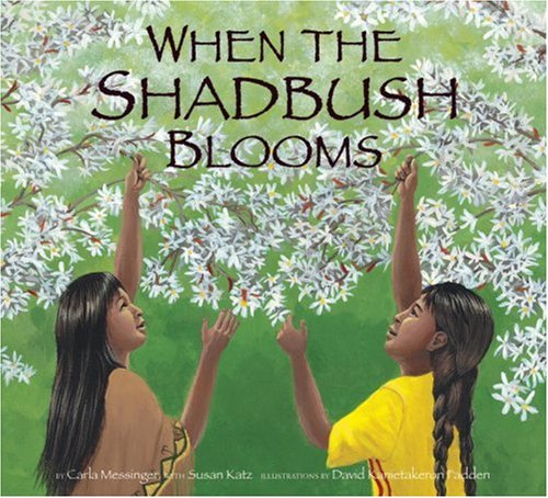 When The Shadowbush Blooms by Carla Messinger with Susan Katz (author) David Kanietakeron Fadden (illustrator)