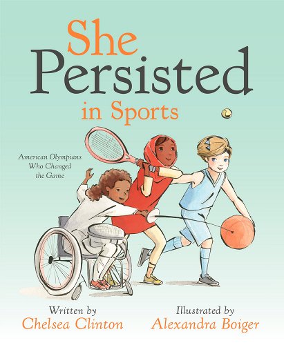 She Persisted in Sports : American Olympians Who Changed the Game by Chelsea Clinton (aurthor) and Alexandra Boiger (illustrator)