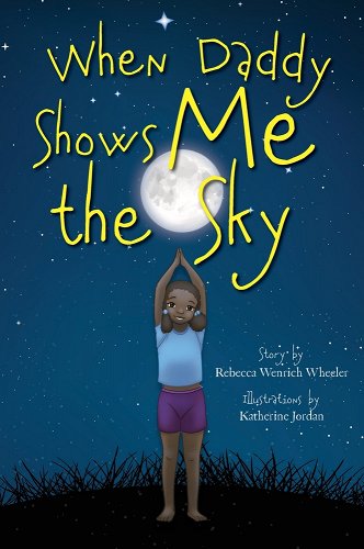 When Daddy Shows Me the Sky by Rebecca Wenrich Wheeler (author) and Katherine Jordan (illustrator)