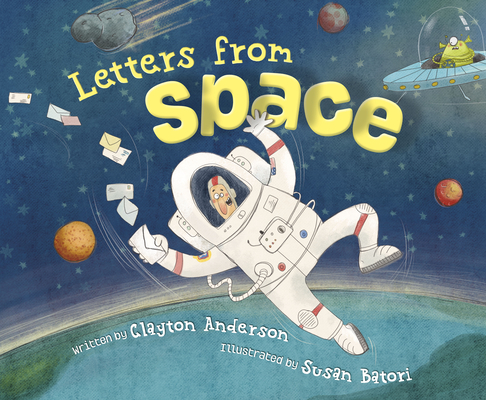 Letters from Space by Clayton Anderson (author) and Susan Batori (illustrator)