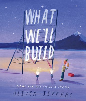 What We'll Build : Plans For our Together Future by Oliver Jeffers