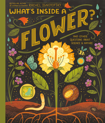 Whats Inside a Flower?  :  And Other Questions About Science and Nature by Rachel Ignotofsky