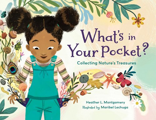 Whats in Your Pocket? : Collecting Natures Treasures by Heather L. Montgomery (author) and Maribel Lechuga (illustrator)